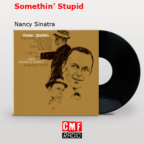 Somethin’ Stupid – Nancy Sinatra