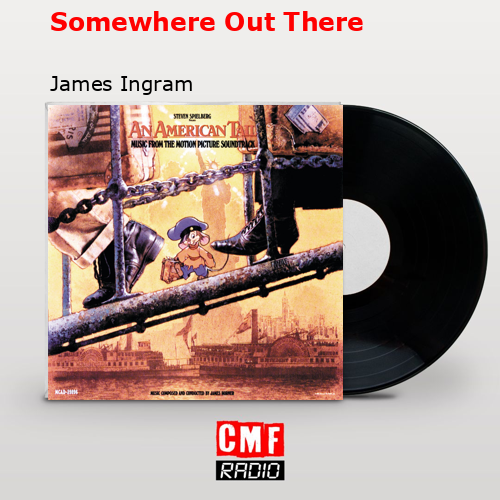 Somewhere Out There – James Ingram