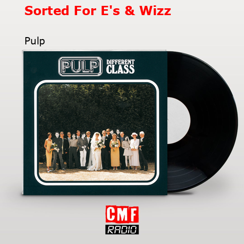 Sorted For E’s & Wizz – Pulp