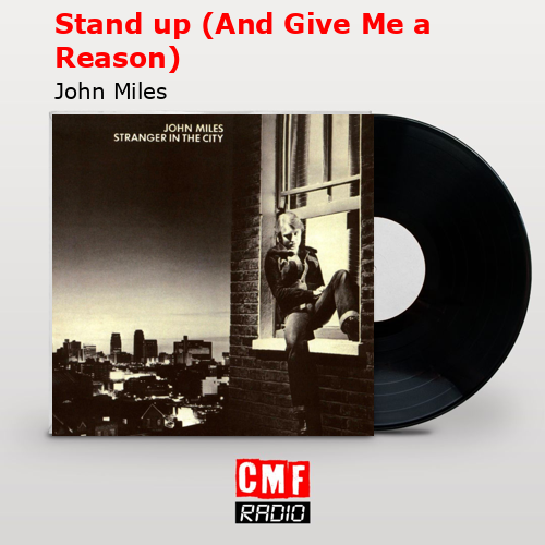 Stand up (And Give Me a Reason) – John Miles