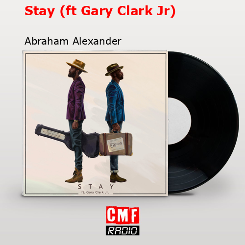 Stay (ft Gary Clark Jr) Abraham Alexander