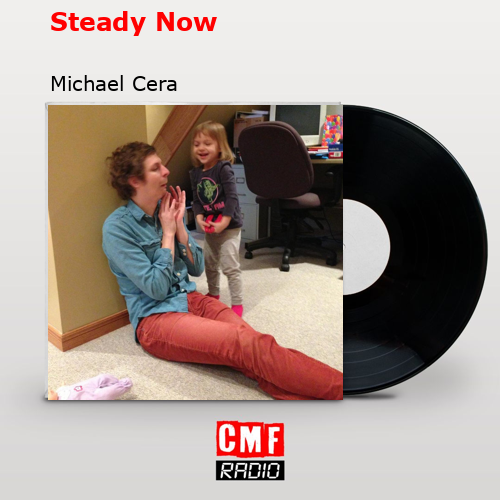 Steady Now – Michael Cera