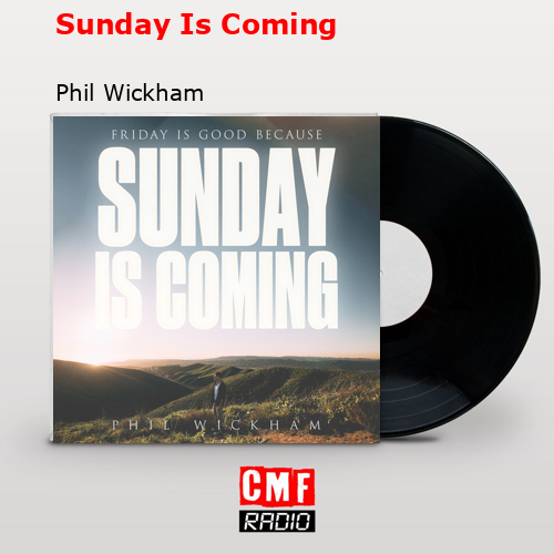 Sunday Is Coming – Phil Wickham