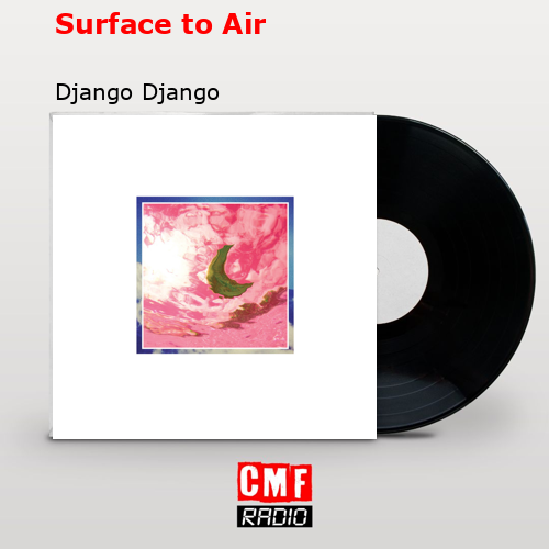Surface to Air – Django Django