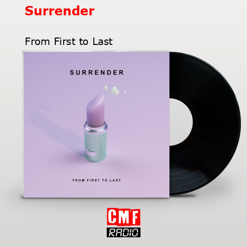 Surrender – From First to Last
