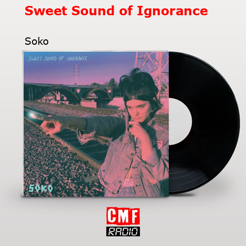 Sweet Sound of Ignorance – Soko