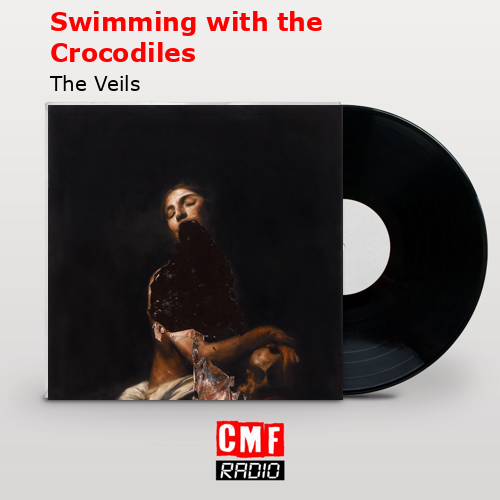 Swimming with the Crocodiles – The Veils