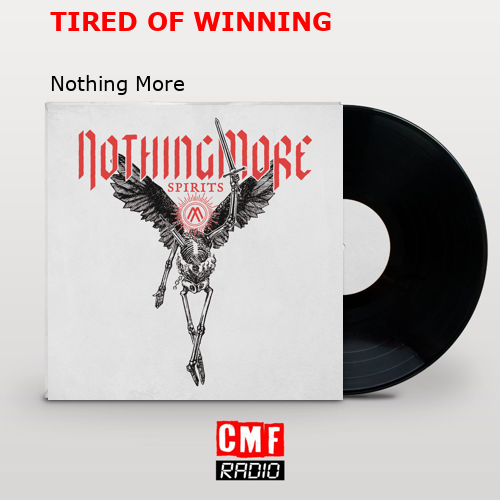 TIRED OF WINNING – Nothing More