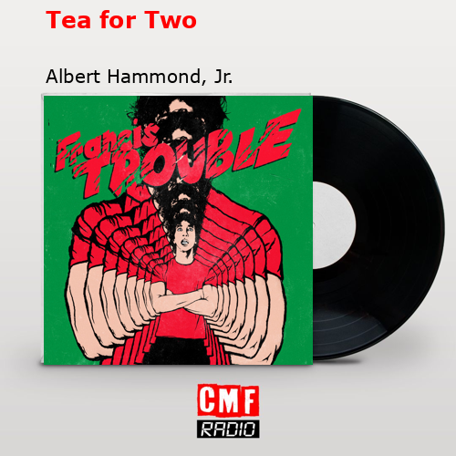 Tea for Two – Albert Hammond, Jr.