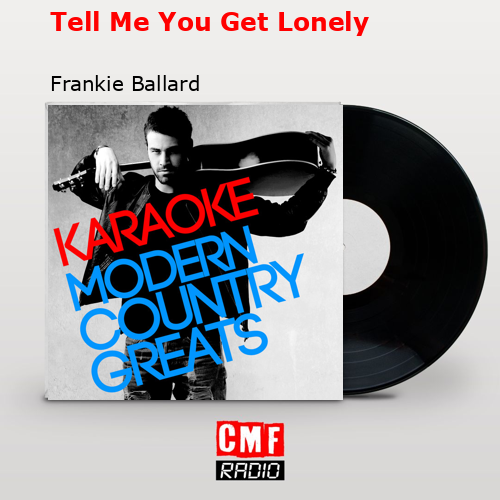 final cover Tell Me You Get Lonely Frankie Ballard
