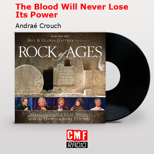 The Blood Will Never Lose Its Power – Andraé Crouch