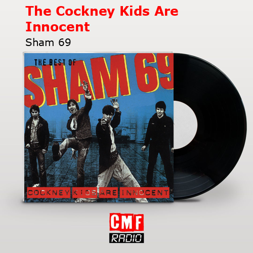 The Cockney Kids Are Innocent – Sham 69