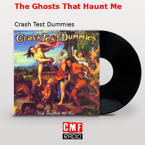 The Ghosts That Haunt Me – Crash Test Dummies