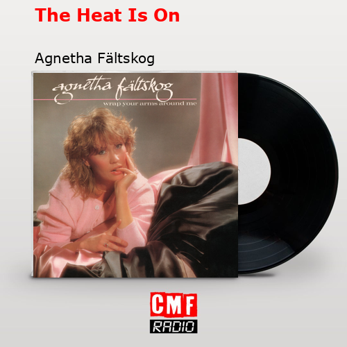 La Historia Y El Significado De La Canción 'The Heat Is On - Agnetha ...