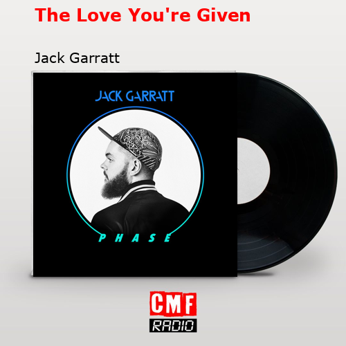 The Love You’re Given – Jack Garratt