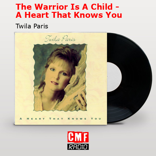 final cover The Warrior Is A Child A Heart That Knows You Twila Paris