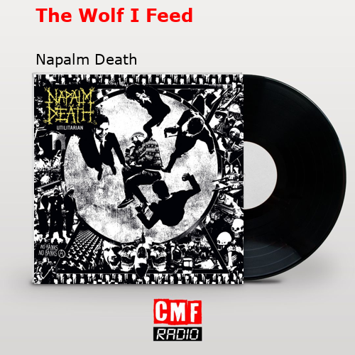 The Wolf I Feed – Napalm Death