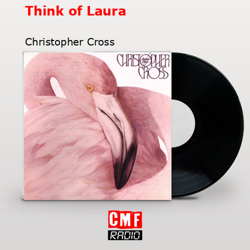 Think of Laura – Christopher Cross