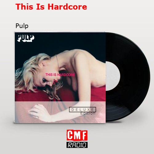 This Is Hardcore – Pulp