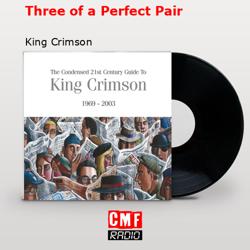 Three of a Perfect Pair – King Crimson