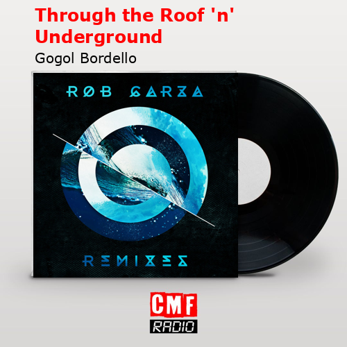 Through the Roof ‘n’ Underground – Gogol Bordello
