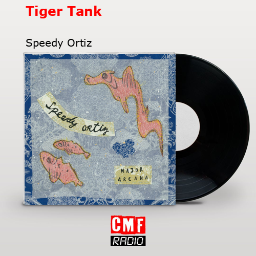 Tiger Tank – Speedy Ortiz