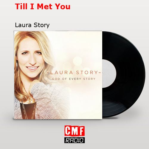 La Historia Y El Significado De La Canción Till I Met You Laura Story