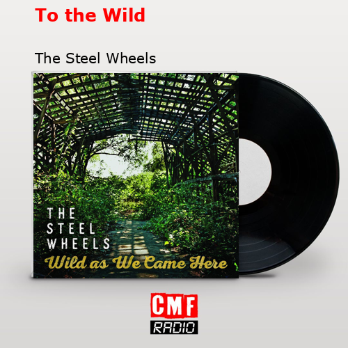 To the Wild – The Steel Wheels