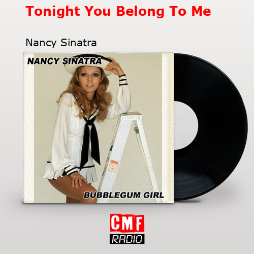 Tonight You Belong To Me – Nancy Sinatra