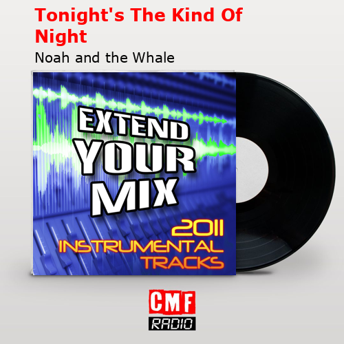 Tonight’s The Kind Of Night – Noah and the Whale
