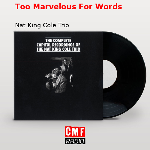 Too Marvelous For Words – Nat King Cole Trio