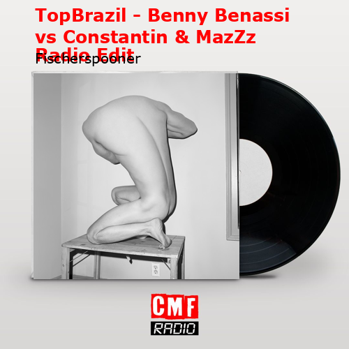 TopBrazil – Benny Benassi vs Constantin & MazZz Radio Edit – Fischerspooner