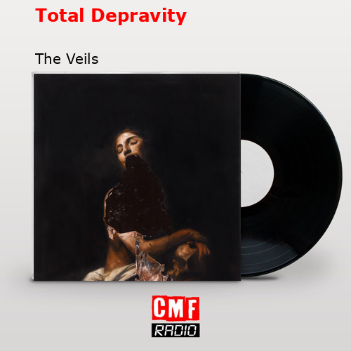 Total Depravity – The Veils