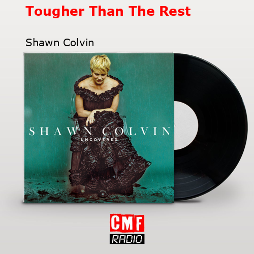 La historia y el significado de la canción 'Tougher Than The Rest Shawn Colvin