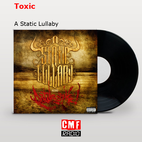 Toxic – A Static Lullaby