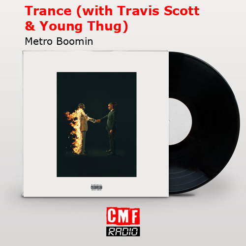 Trance (with Travis Scott & Young Thug) – Metro Boomin