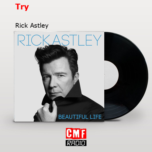 Try – Rick Astley