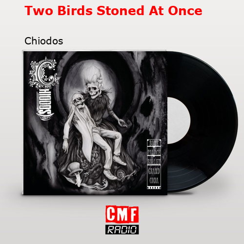 Two Birds Stoned At Once – Chiodos