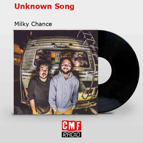 Unknown Song – Milky Chance