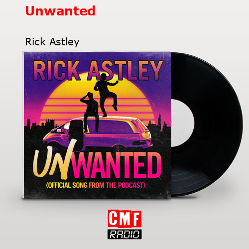 Unwanted – Rick Astley