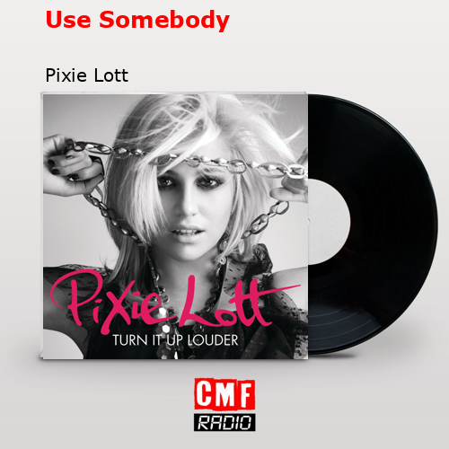 La Historia Y El Significado De La Canción Use Somebody Pixie Lott