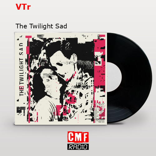 VTr – The Twilight Sad