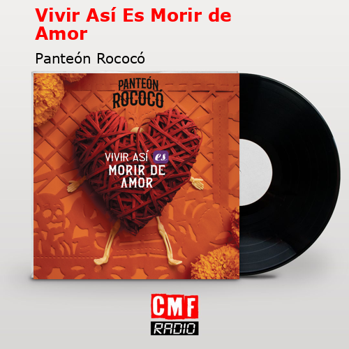 Vivir Así Es Morir de Amor – Panteón Rococó