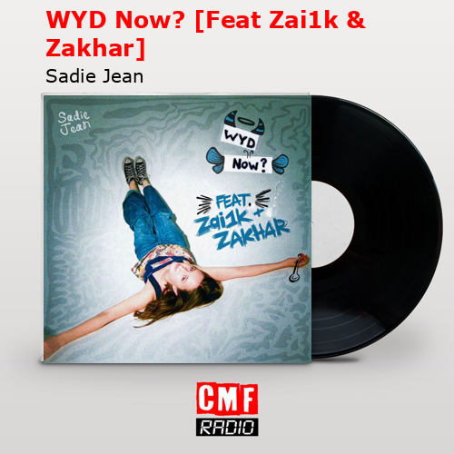 WYD Now? [Feat Zai1k & Zakhar] – Sadie Jean