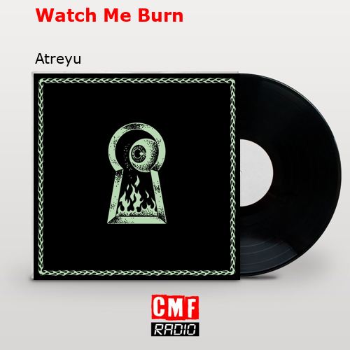 Watch Me Burn – Atreyu