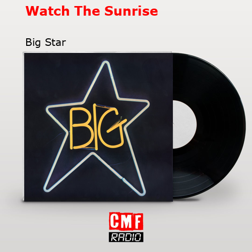 Watch The Sunrise – Big Star