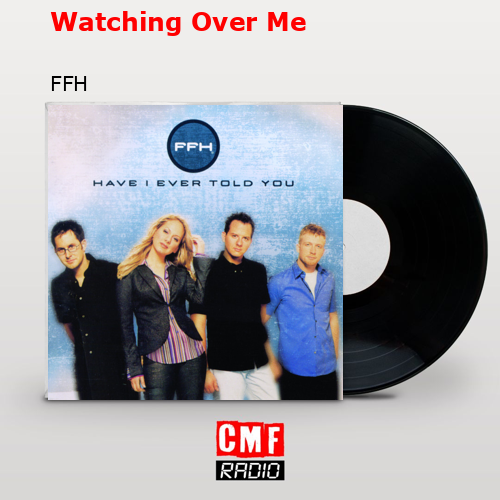 Watching Over Me – FFH
