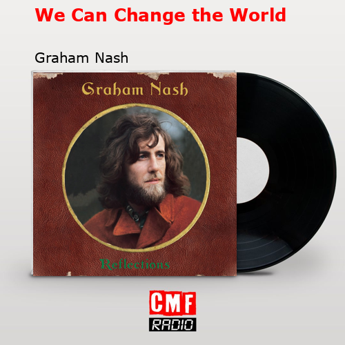 We Can Change the World – Graham Nash