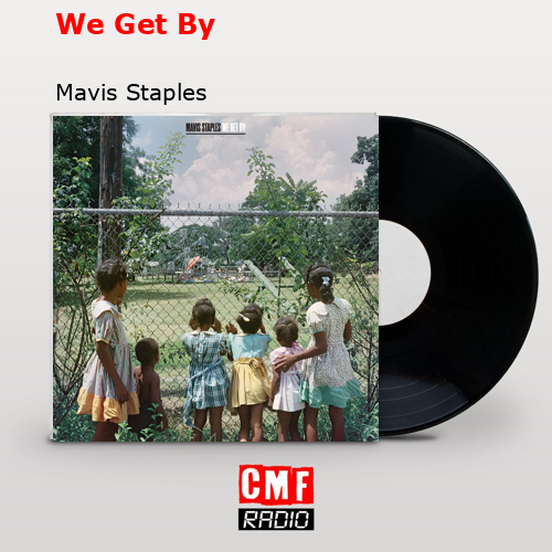 We Get By – Mavis Staples