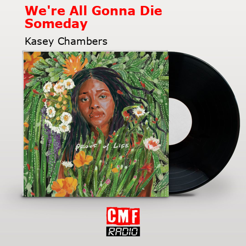 final cover Were All Gonna Die Someday Kasey Chambers